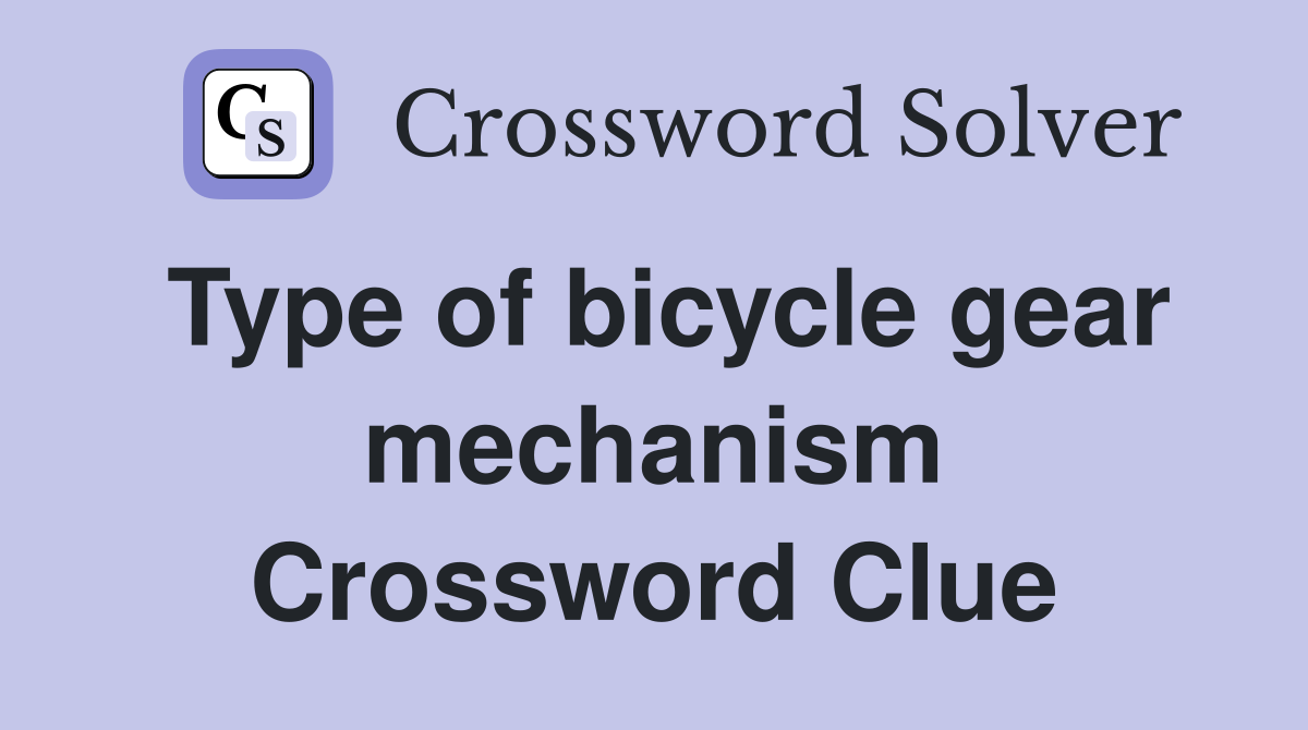 Type of bicycle gear mechanism Crossword Clue Answers Crossword Solver